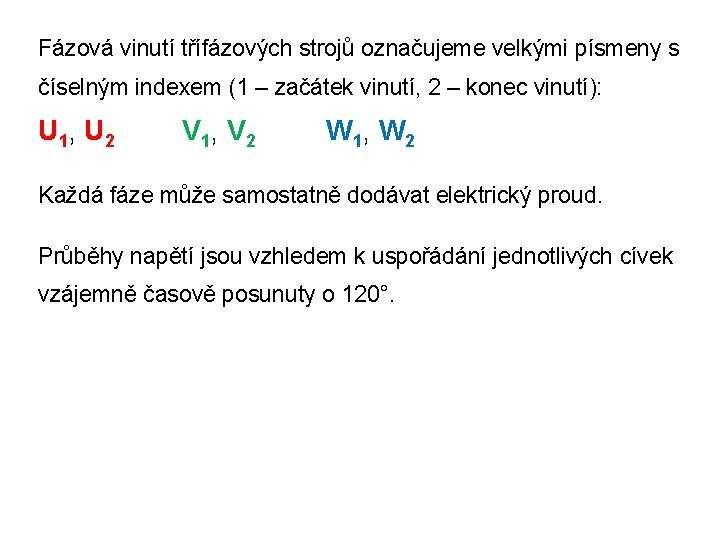 Fázová vinutí třífázových strojů označujeme velkými písmeny s číselným indexem (1 – začátek vinutí,