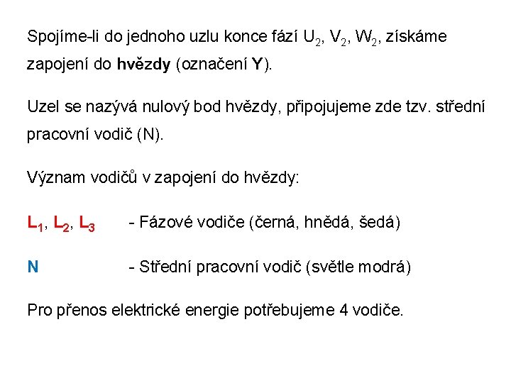 Spojíme-li do jednoho uzlu konce fází U 2, V 2, W 2, získáme zapojení