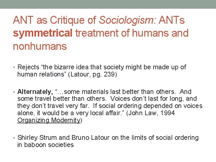 ANT as Critique of Sociologism: ANTs symmetrical treatment of humans and nonhumans • Rejects