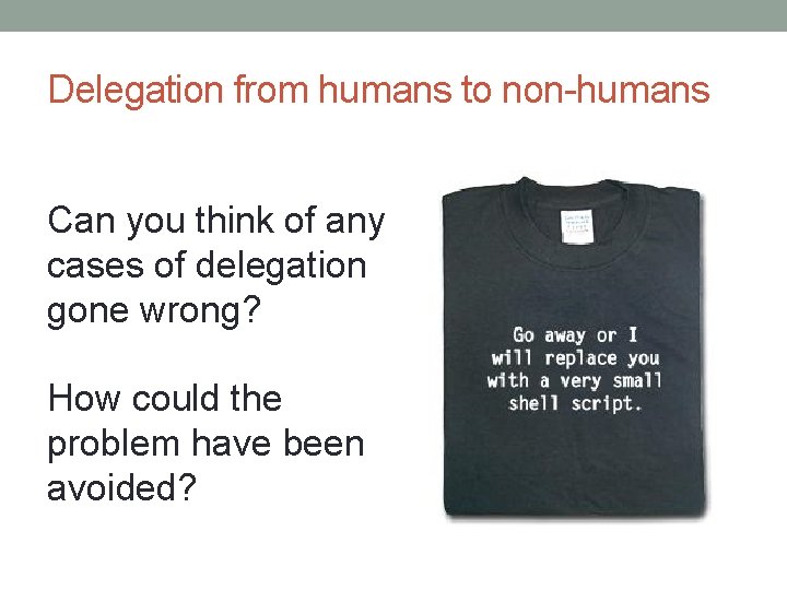 Delegation from humans to non-humans Can you think of any cases of delegation gone