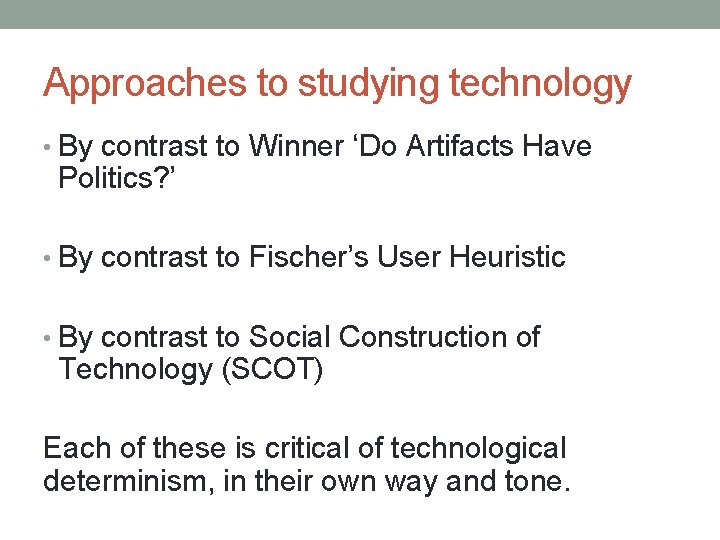 Approaches to studying technology • By contrast to Winner ‘Do Artifacts Have Politics? ’
