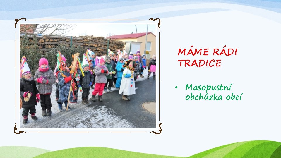 MÁME RÁDI TRADICE • Masopustní obchůzka obcí 
