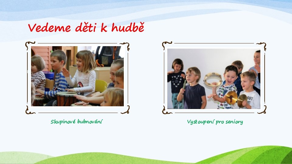 Vedeme děti k hudbě Skupinové bubnování Vystoupení pro seniory 