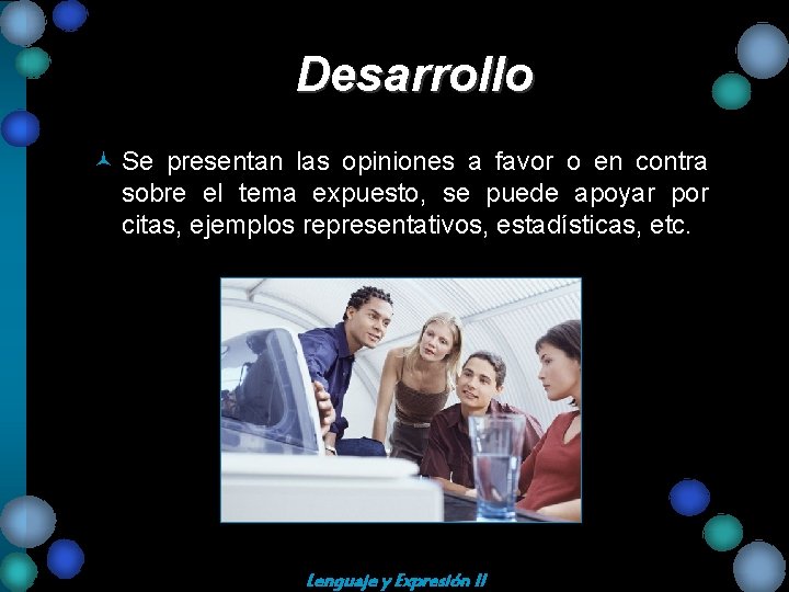 Desarrollo © Se presentan las opiniones a favor o en contra sobre el tema