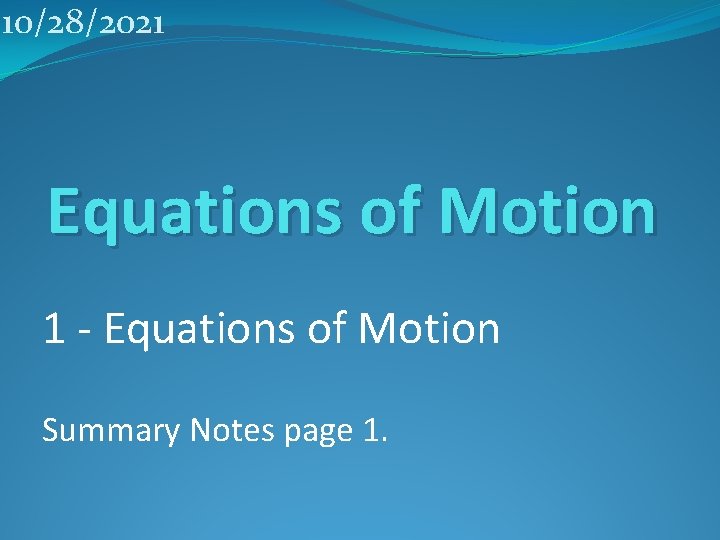 10/28/2021 Equations of Motion 1 - Equations of Motion Summary Notes page 1. 