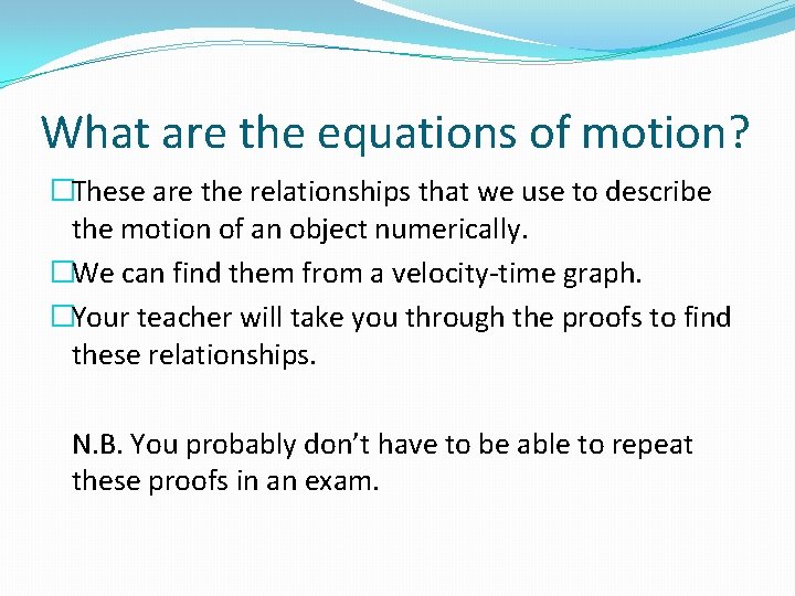 What are the equations of motion? �These are the relationships that we use to