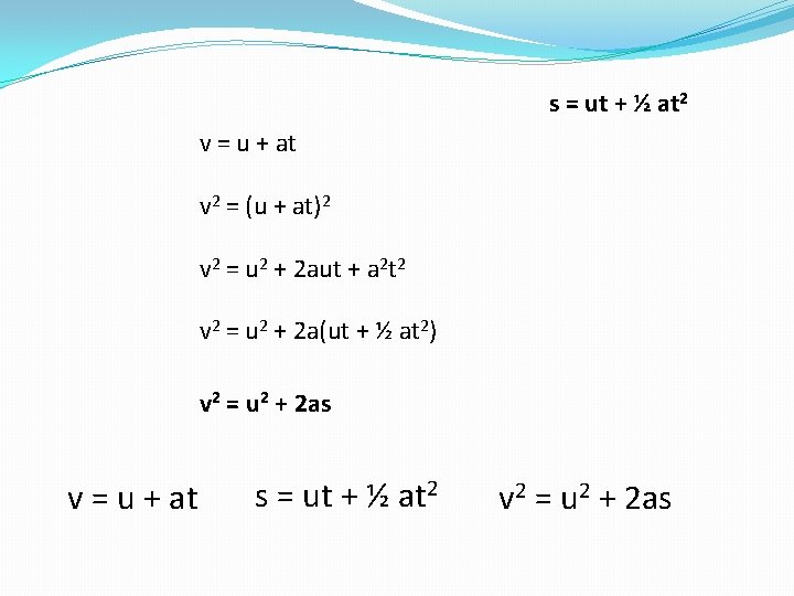 s = ut + ½ at 2 v = u + at v 2