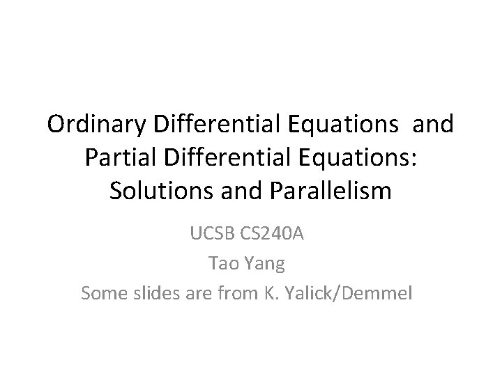 Ordinary Differential Equations and Partial Differential Equations: Solutions and Parallelism UCSB CS 240 A