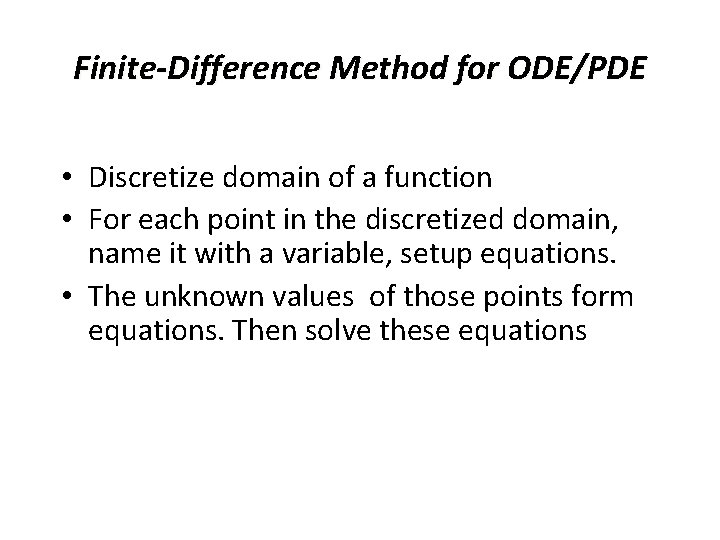 Finite-Difference Method for ODE/PDE • Discretize domain of a function • For each point