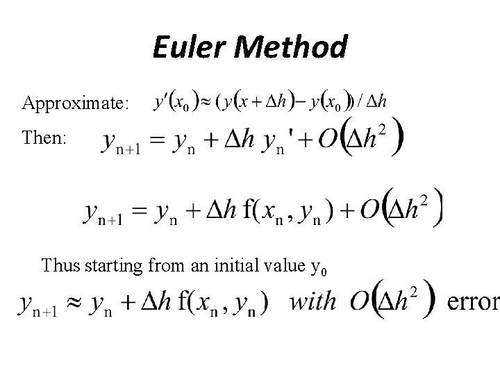 Euler Method Approximate: Then: Thus starting from an initial value y 0 