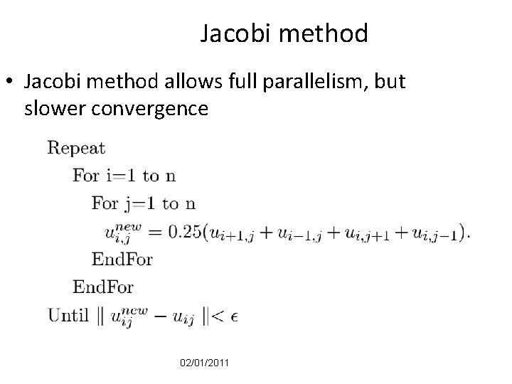 Jacobi method • Jacobi method allows full parallelism, but slower convergence 02/01/2011 