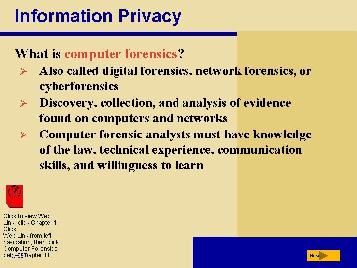 Information Privacy What is computer forensics? Ø Ø Ø Also called digital forensics, network