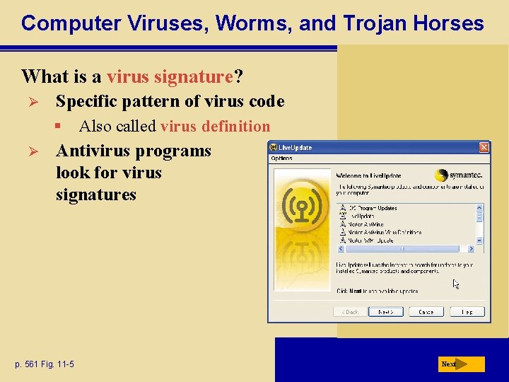 Computer Viruses, Worms, and Trojan Horses What is a virus signature? Ø Specific pattern