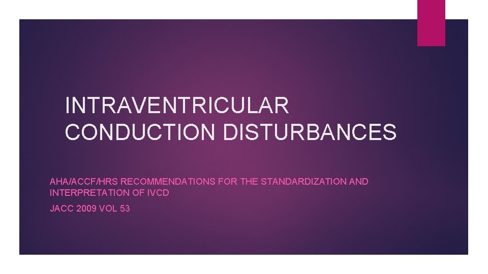 INTRAVENTRICULAR CONDUCTION DISTURBANCES AHA/ACCF/HRS RECOMMENDATIONS FOR THE STANDARDIZATION AND INTERPRETATION OF IVCD JACC 2009