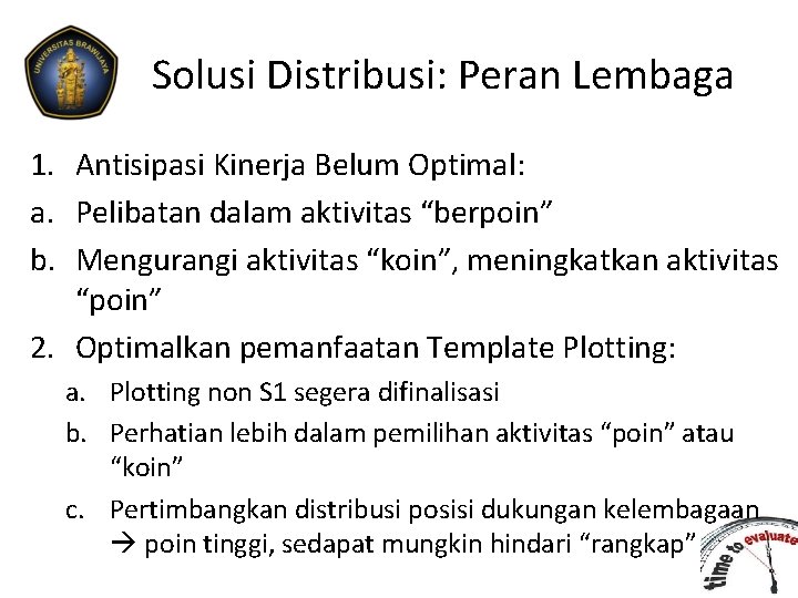 Solusi Distribusi: Peran Lembaga 1. Antisipasi Kinerja Belum Optimal: a. Pelibatan dalam aktivitas “berpoin”