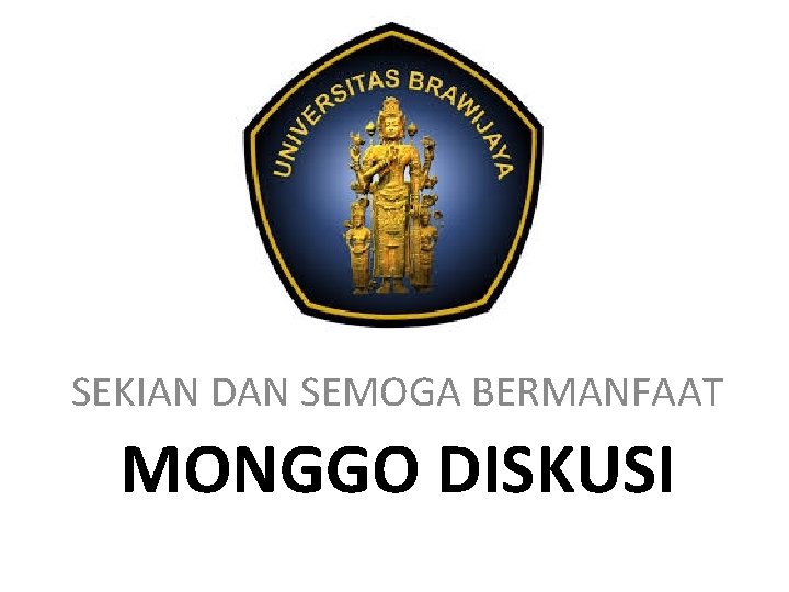 SEKIAN DAN SEMOGA BERMANFAAT MONGGO DISKUSI 