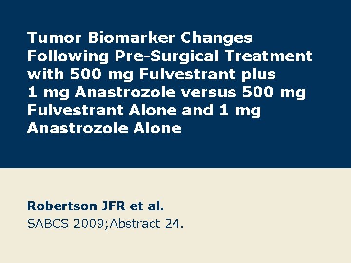 Tumor Biomarker Changes Following Pre-Surgical Treatment with 500 mg Fulvestrant plus 1 mg Anastrozole