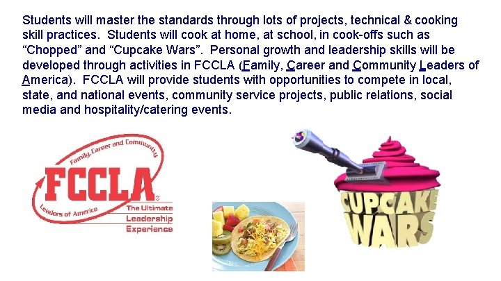 Students will master the standards through lots of projects, technical & cooking skill practices.