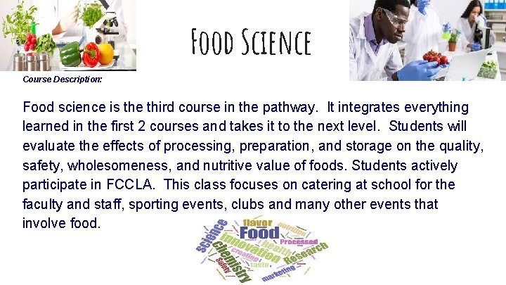 Food Science Course Description: Food science is the third course in the pathway. It