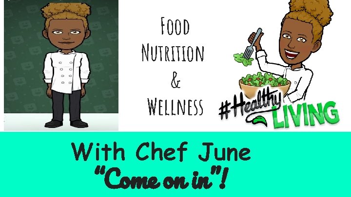 Food Nutrition & Wellness With Chef June “Come on in”! 