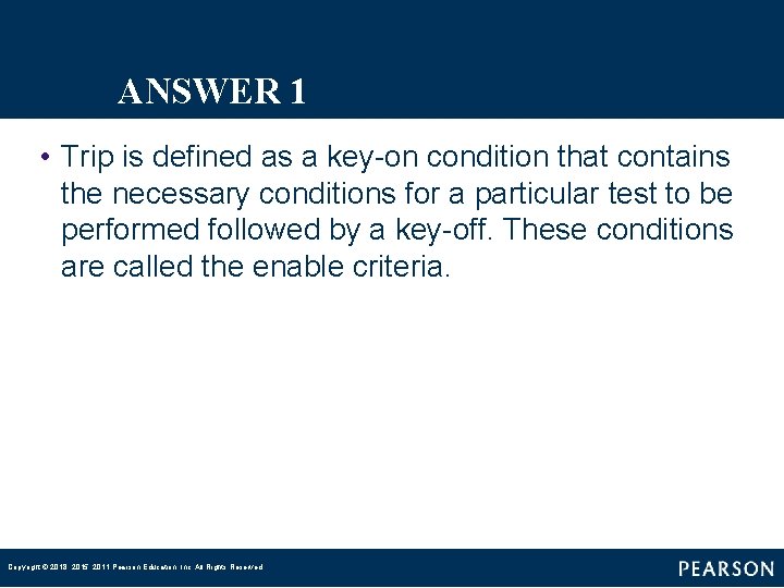 ANSWER 1 • Trip is defined as a key-on condition that contains the necessary
