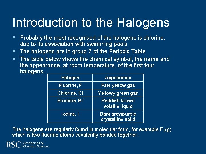 Introduction to the Halogens § Probably the most recognised of the halogens is chlorine,