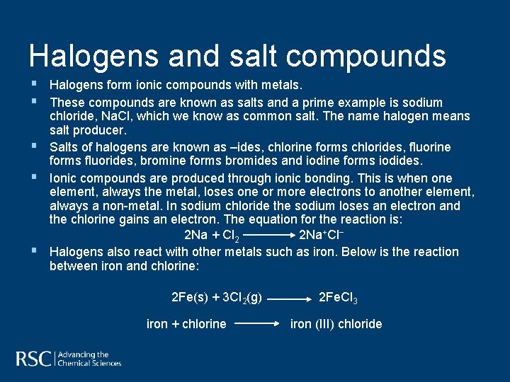 Halogens and salt compounds § Halogens form ionic compounds with metals. § These compounds