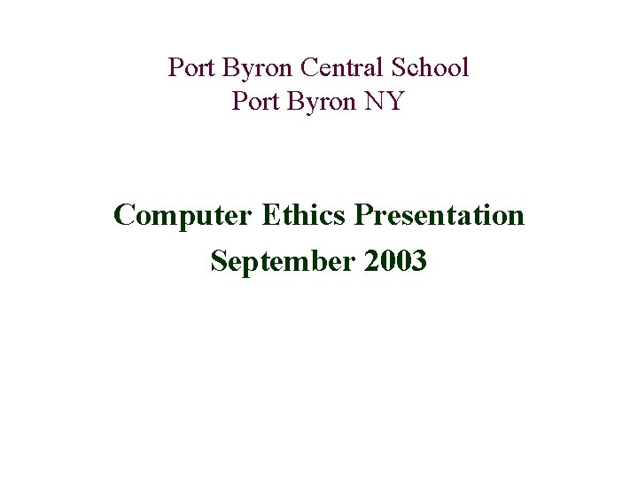 Port Byron Central School Port Byron NY Computer Ethics Presentation September 2003 