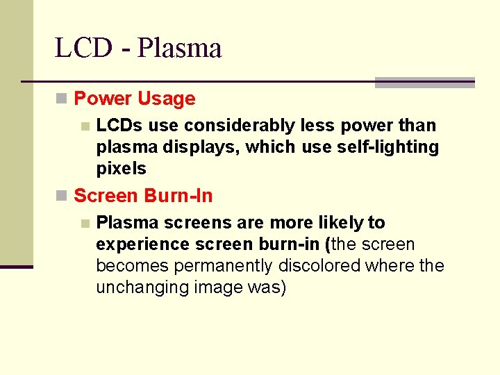 LCD - Plasma n Power Usage n LCDs use considerably less power than plasma