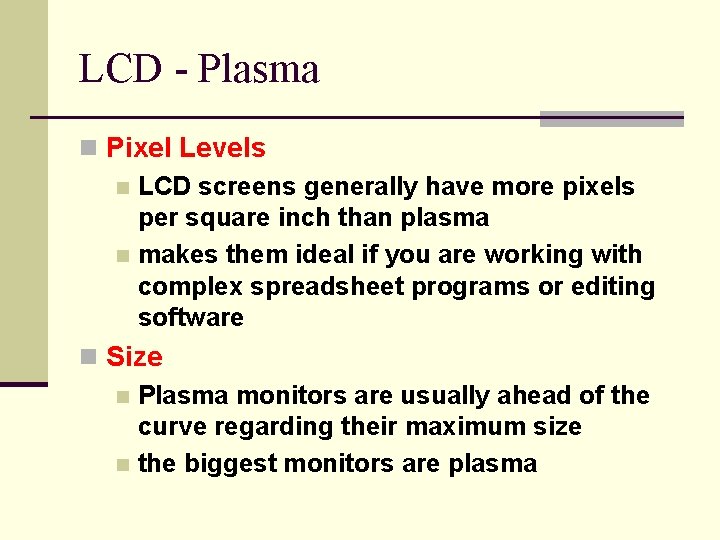 LCD - Plasma n Pixel Levels n LCD screens generally have more pixels per