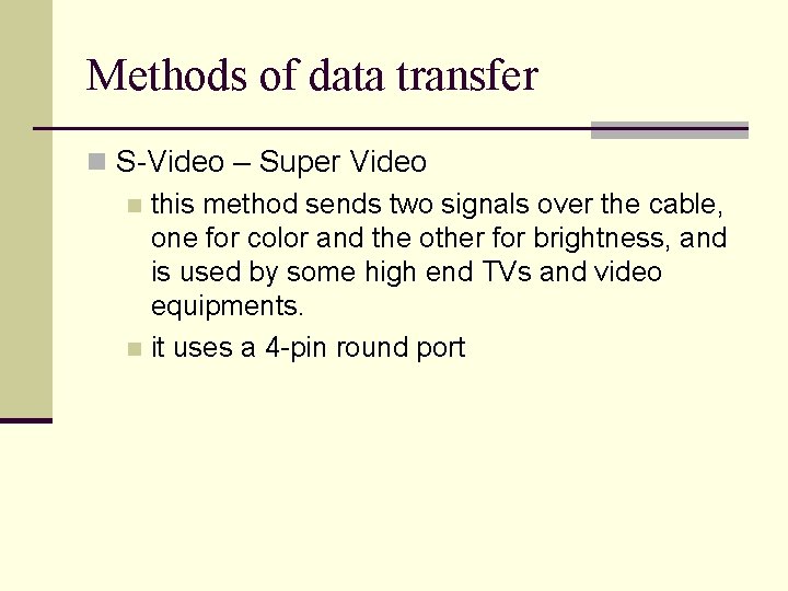 Methods of data transfer n S-Video – Super Video n this method sends two