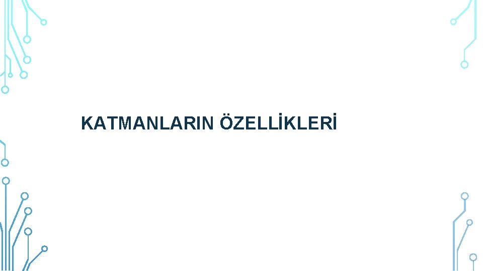 KATMANLARIN ÖZELLİKLERİ 