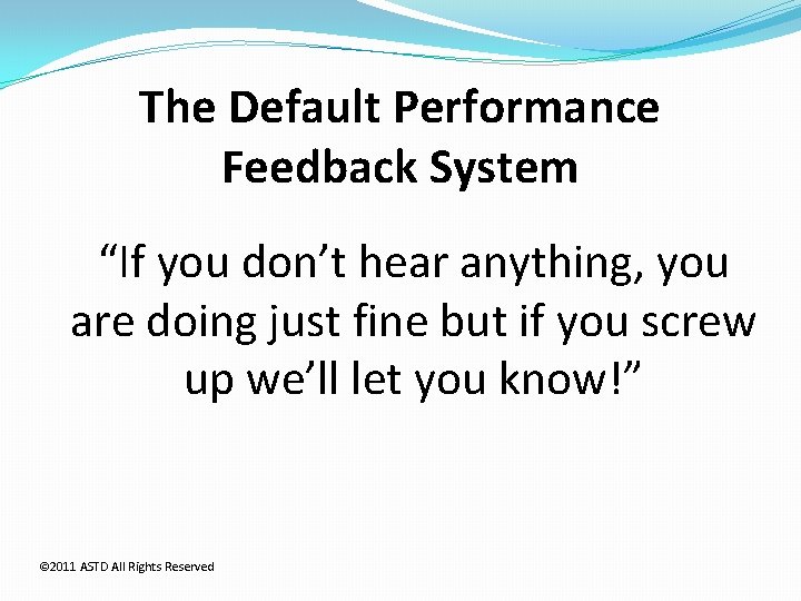 The Default Performance Feedback System “If you don’t hear anything, you are doing just