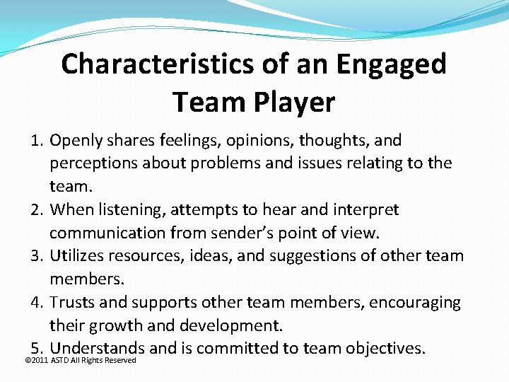 Characteristics of an Engaged Team Player 1. Openly shares feelings, opinions, thoughts, and perceptions