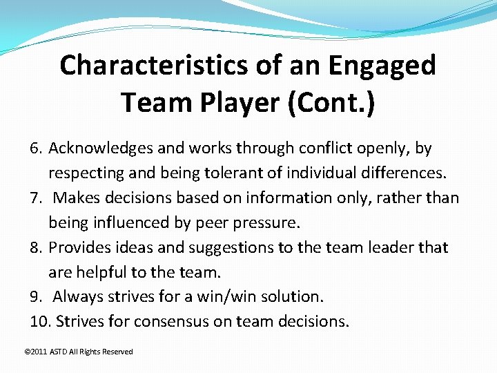 Characteristics of an Engaged Team Player (Cont. ) 6. Acknowledges and works through conflict