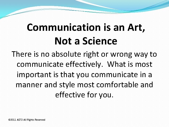 Communication is an Art, Not a Science There is no absolute right or wrong