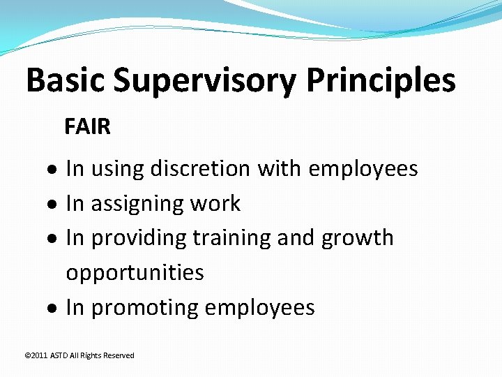 Basic Supervisory Principles FAIR In using discretion with employees In assigning work In providing