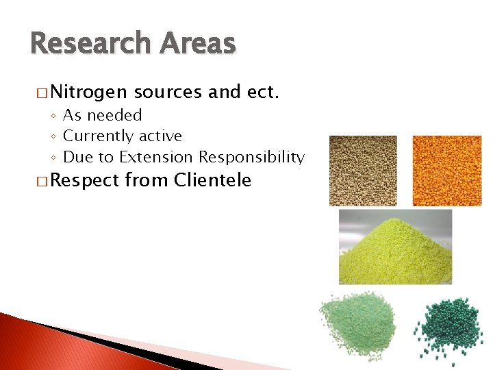 Research Areas � Nitrogen sources and ect. ◦ As needed ◦ Currently active ◦
