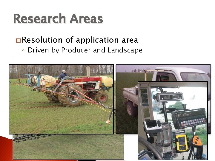 Research Areas � Resolution of application area ◦ Driven by Producer and Landscape 