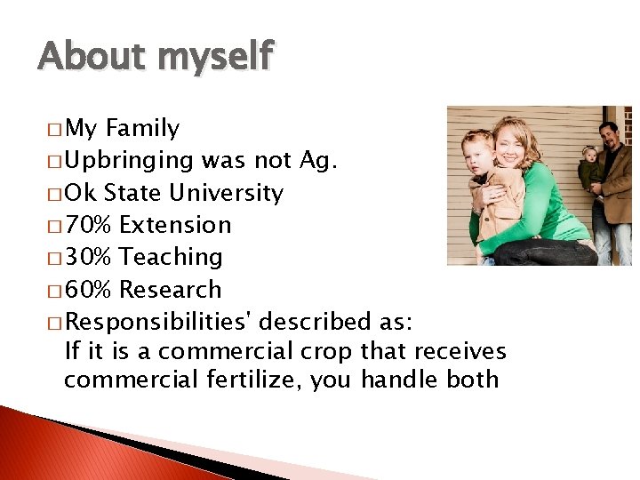 About myself � My Family � Upbringing was not Ag. � Ok State University