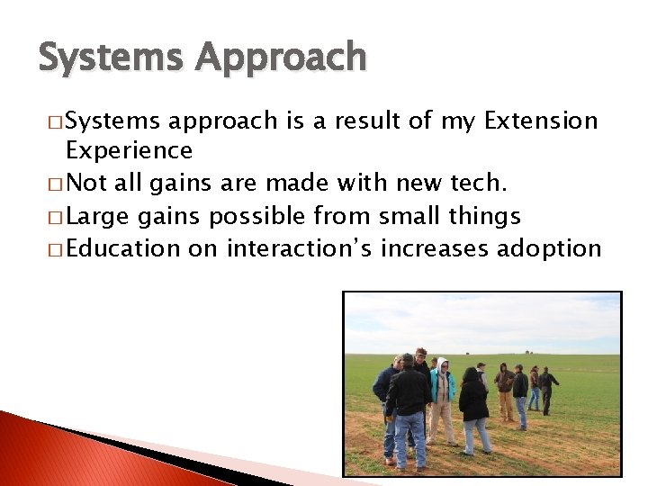 Systems Approach � Systems approach is a result of my Extension Experience � Not