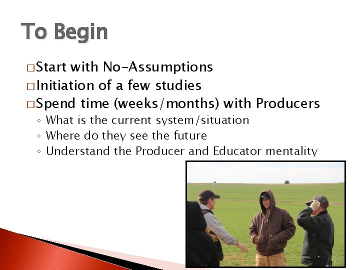 To Begin � Start with No-Assumptions � Initiation of a few studies � Spend