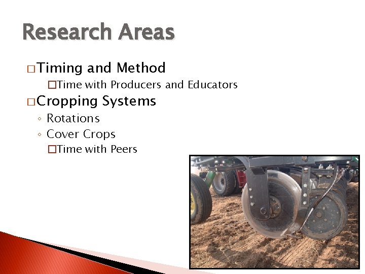 Research Areas � Timing and Method �Time with Producers and Educators � Cropping Systems
