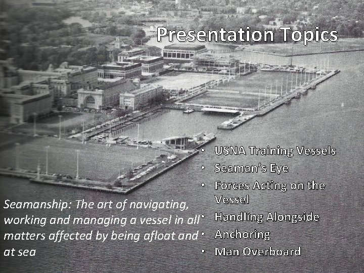 Presentation Topics • USNA Training Vessels • Seaman’s Eye • Forces Acting on the