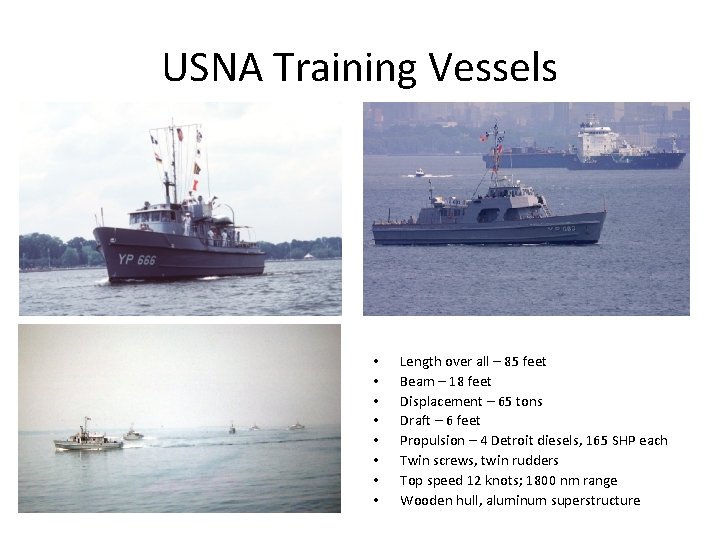 USNA Training Vessels • • Length over all – 85 feet Beam – 18