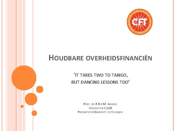 HOUDBARE OVERHEIDSFINANCIËN ‘IT TAKES TWO TO TANGO, BUT DANCING LESSONS TOO’ PROF. DR. R.
