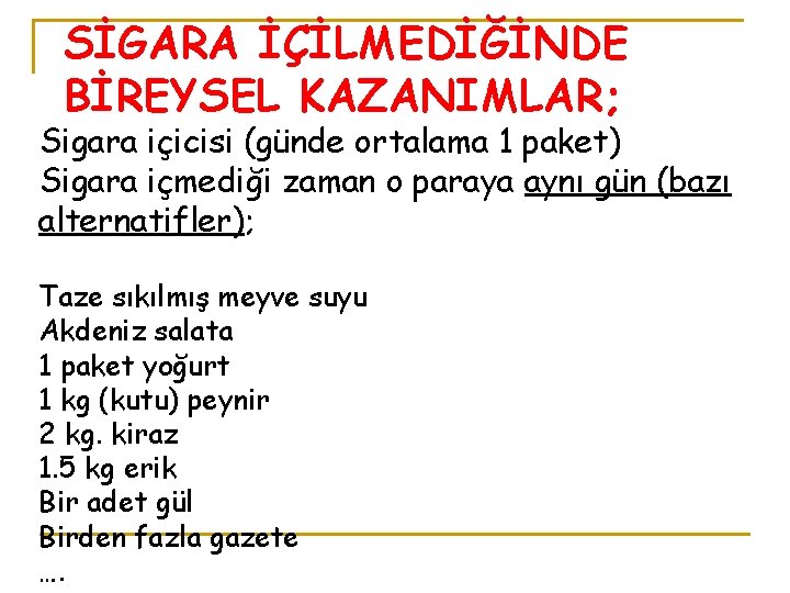 SİGARA İÇİLMEDİĞİNDE BİREYSEL KAZANIMLAR; Sigara içicisi (günde ortalama 1 paket) Sigara içmediği zaman o