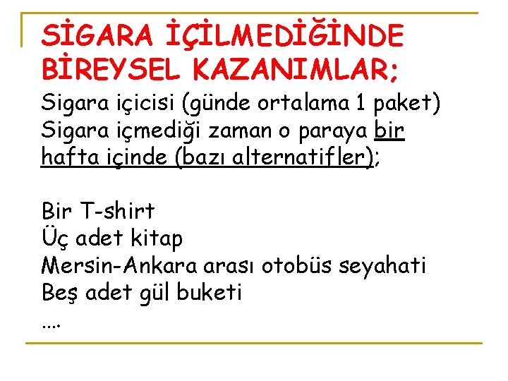 SİGARA İÇİLMEDİĞİNDE BİREYSEL KAZANIMLAR; Sigara içicisi (günde ortalama 1 paket) Sigara içmediği zaman o