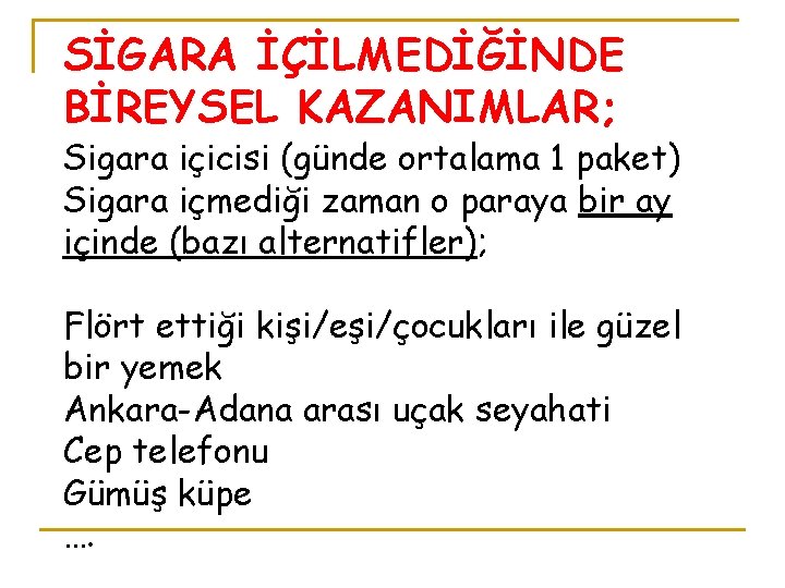 SİGARA İÇİLMEDİĞİNDE BİREYSEL KAZANIMLAR; Sigara içicisi (günde ortalama 1 paket) Sigara içmediği zaman o