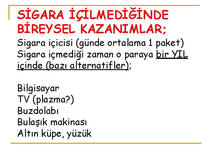 SİGARA İÇİLMEDİĞİNDE BİREYSEL KAZANIMLAR; Sigara içicisi (günde ortalama 1 paket) Sigara içmediği zaman o